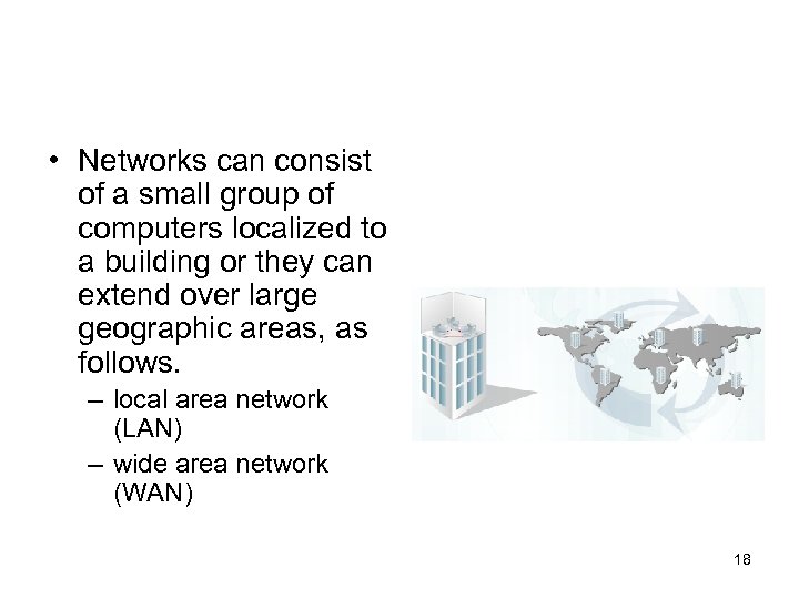  • Networks can consist of a small group of computers localized to a