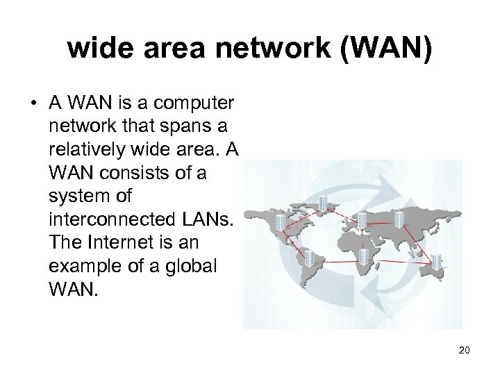 wide area network (WAN) • A WAN is a computer network that spans a