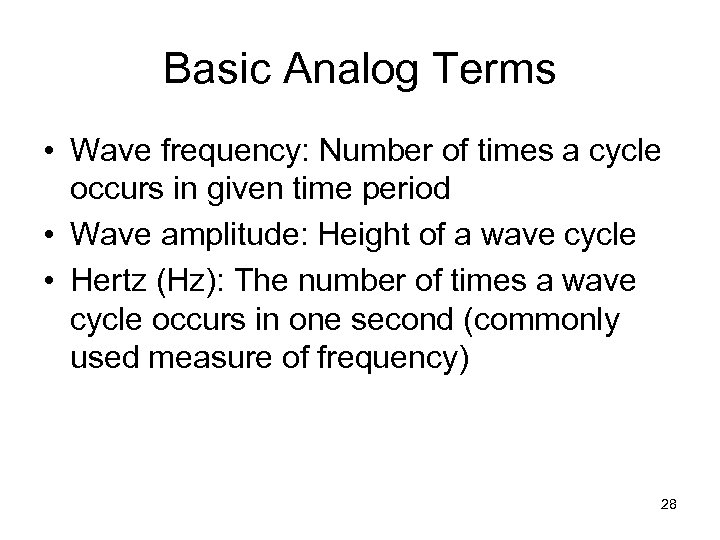 Basic Analog Terms • Wave frequency: Number of times a cycle occurs in given