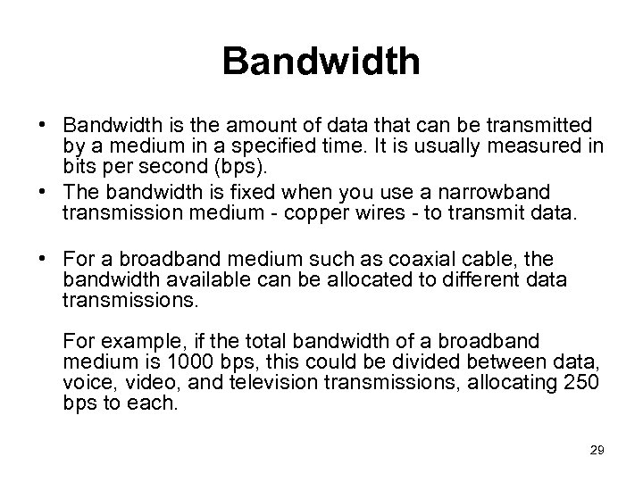 Bandwidth • Bandwidth is the amount of data that can be transmitted by a