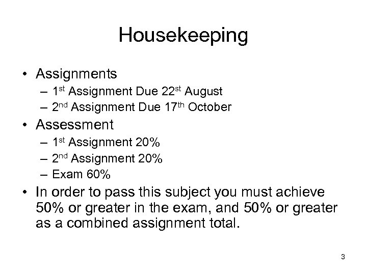 Housekeeping • Assignments – 1 st Assignment Due 22 st August – 2 nd