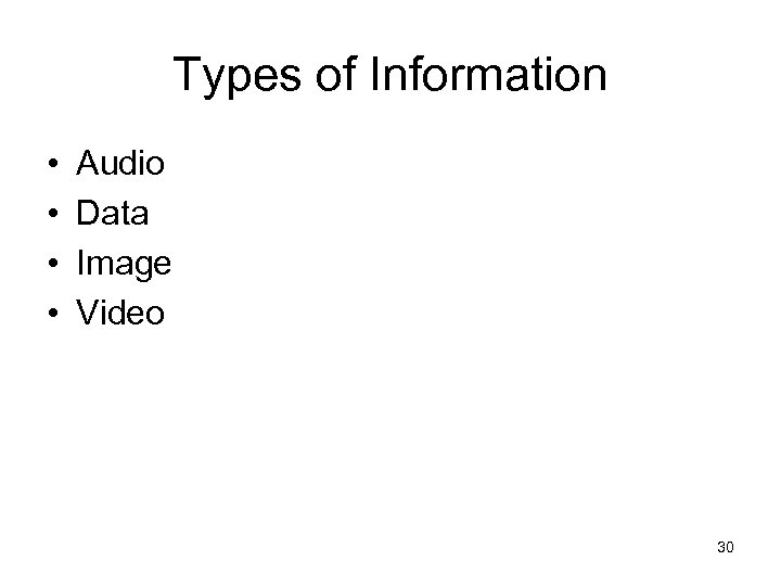 Types of Information • • Audio Data Image Video 30 