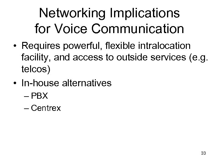Networking Implications for Voice Communication • Requires powerful, flexible intralocation facility, and access to