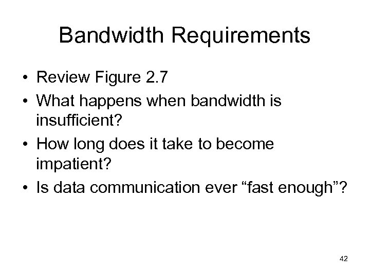 Bandwidth Requirements • Review Figure 2. 7 • What happens when bandwidth is insufficient?