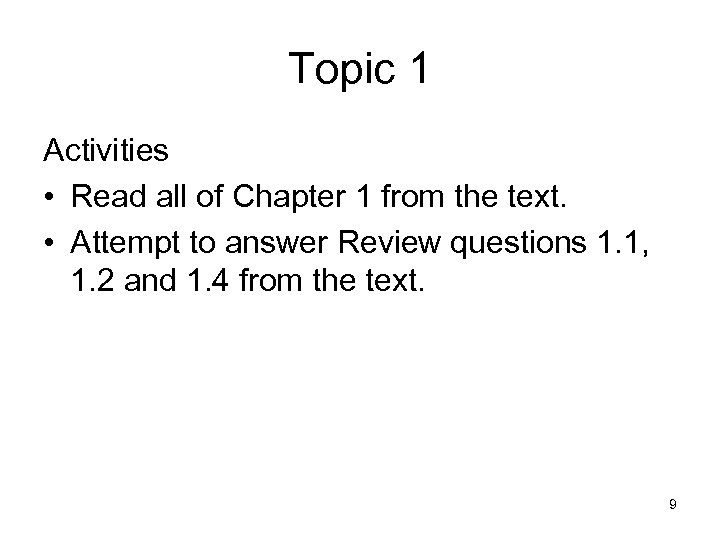 Topic 1 Activities • Read all of Chapter 1 from the text. • Attempt
