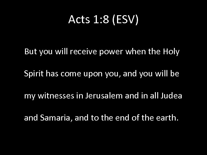 Acts 1: 8 (ESV) But you will receive power when the Holy Spirit has