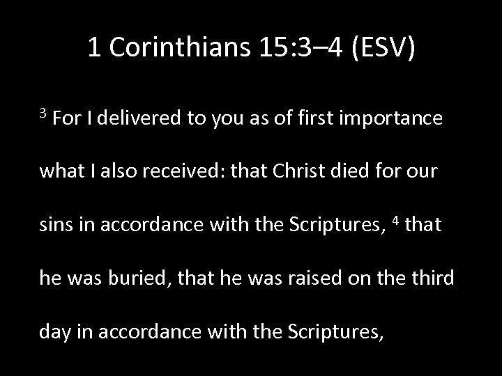 1 Corinthians 15: 3– 4 (ESV) 3 For I delivered to you as of