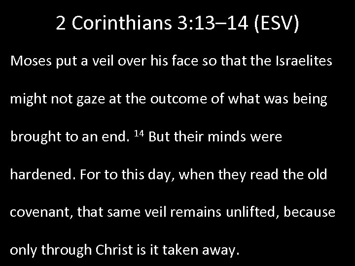 2 Corinthians 3: 13– 14 (ESV) Moses put a veil over his face so