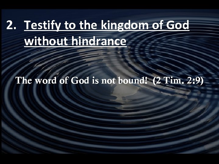 2. Testify to the kingdom of God without hindrance The word of God is