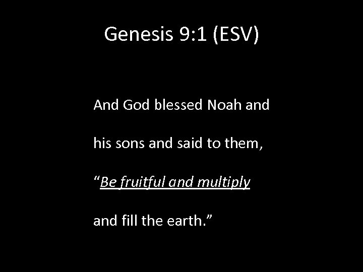 Genesis 9: 1 (ESV) And God blessed Noah and his sons and said to