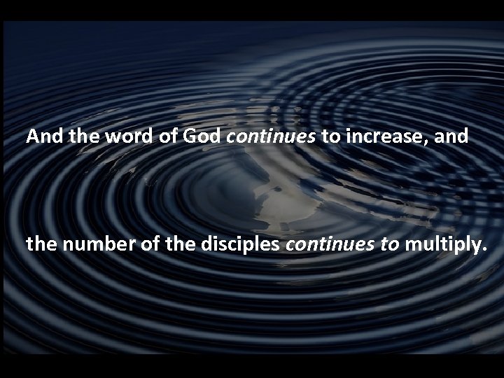 And the word of God continues to increase, and the number of the disciples