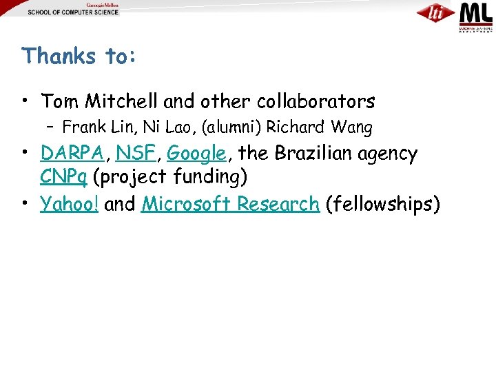 Thanks to: • Tom Mitchell and other collaborators – Frank Lin, Ni Lao, (alumni)