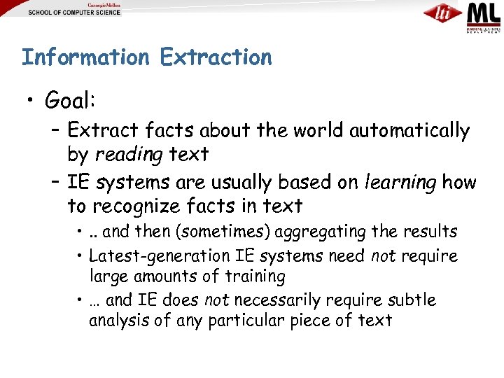 Information Extraction • Goal: – Extract facts about the world automatically by reading text