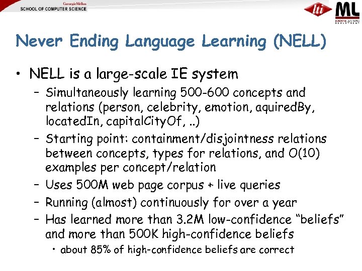 Never Ending Language Learning (NELL) • NELL is a large-scale IE system – Simultaneously