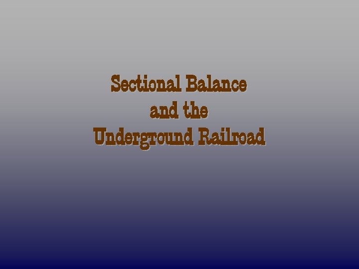 Sectional Balance and the Underground Railroad 