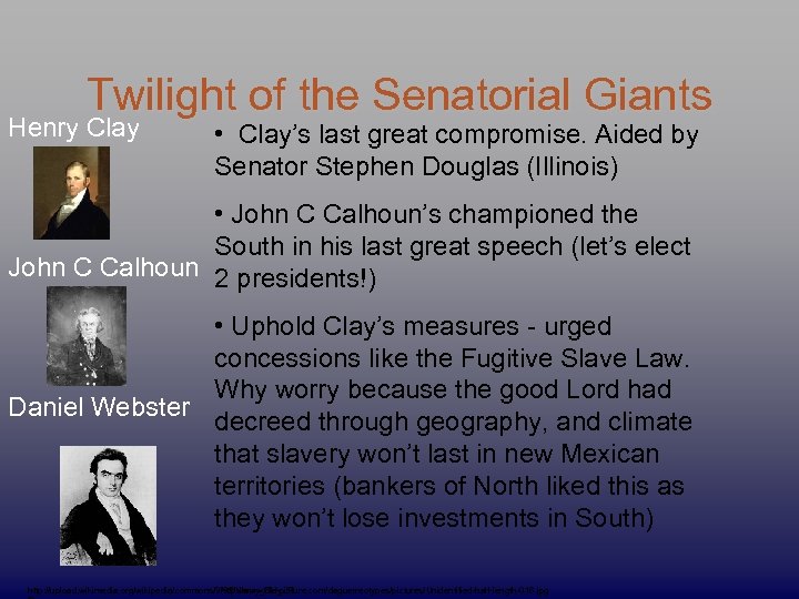 Twilight of the Senatorial Giants Henry Clay • Clay’s last great compromise. Aided by