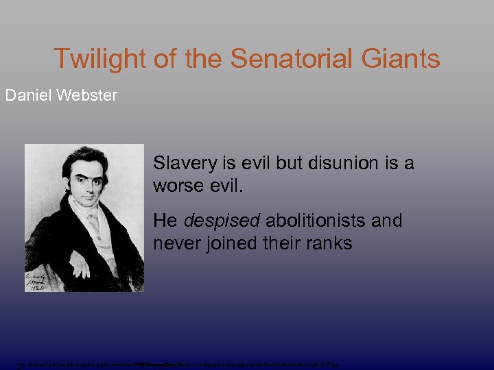 Twilight of the Senatorial Giants Daniel Webster Slavery is evil but disunion is a