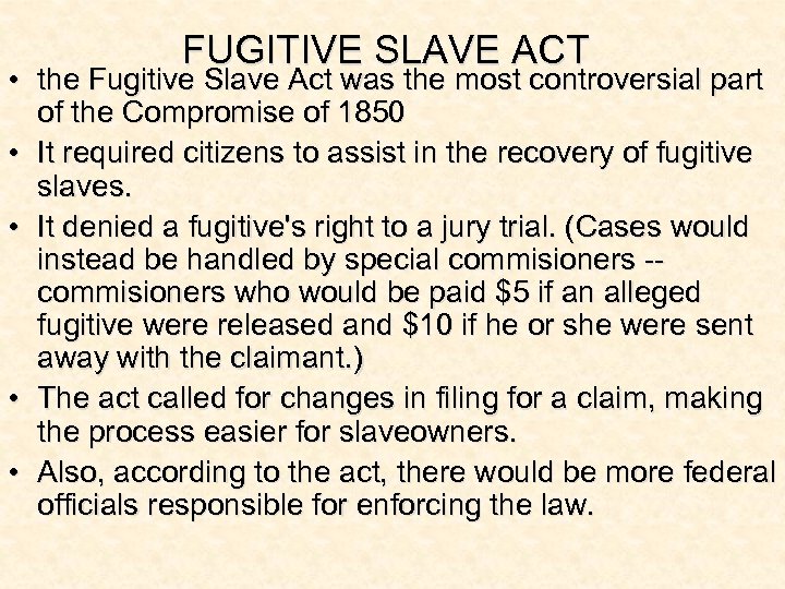 FUGITIVE SLAVE ACT • the Fugitive Slave Act was the most controversial part of
