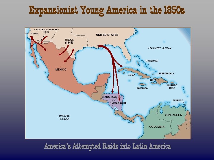 Expansionist Young America in the 1850 s America’s Attempted Raids into Latin America 