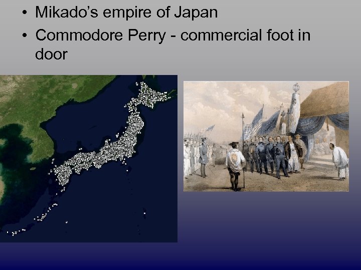  • Mikado’s empire of Japan • Commodore Perry - commercial foot in door