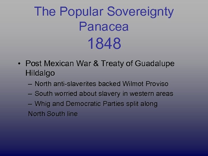 The Popular Sovereignty Panacea 1848 • Post Mexican War & Treaty of Guadalupe Hildalgo