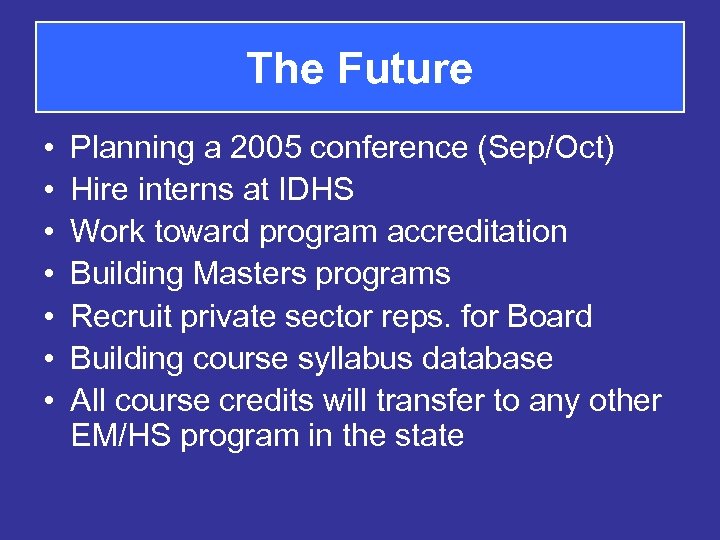 The Future • • Planning a 2005 conference (Sep/Oct) Hire interns at IDHS Work