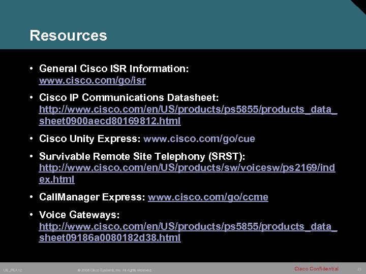 Resources • General Cisco ISR Information: www. cisco. com/go/isr • Cisco IP Communications Datasheet: