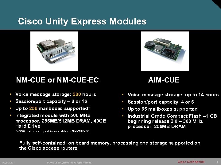Cisco Unity Express Modules NM-CUE or NM-CUE-EC • • Voice message storage: 300 hours