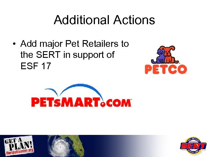 Additional Actions • Add major Pet Retailers to the SERT in support of ESF