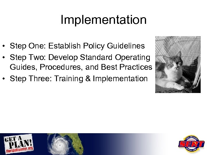 Implementation • Step One: Establish Policy Guidelines • Step Two: Develop Standard Operating Guides,