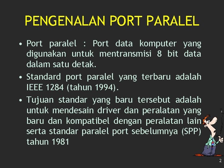 PENGENALAN PORT PARALEL • Port paralel : Port data komputer yang digunakan untuk mentransmisi