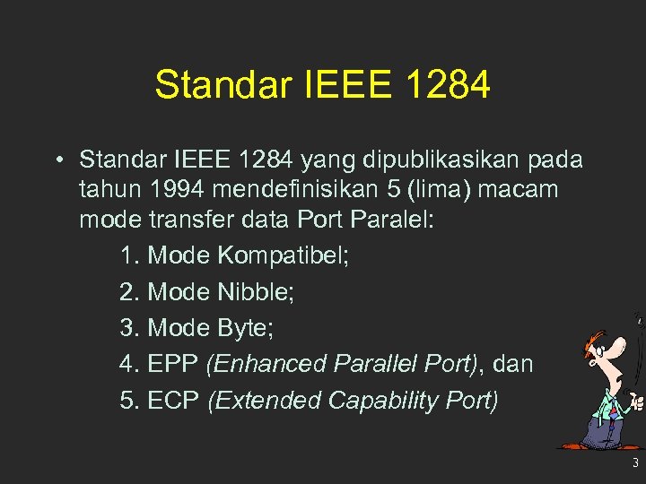 Standar IEEE 1284 • Standar IEEE 1284 yang dipublikasikan pada tahun 1994 mendefinisikan 5