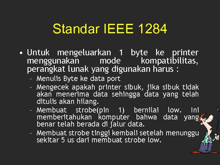 Standar IEEE 1284 • Untuk mengeluarkan 1 byte ke printer menggunakan mode kompatibilitas, perangkat
