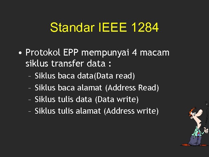 Standar IEEE 1284 • Protokol EPP mempunyai 4 macam siklus transfer data : –