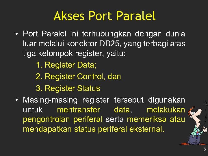 Akses Port Paralel • Port Paralel ini terhubungkan dengan dunia luar melalui konektor DB