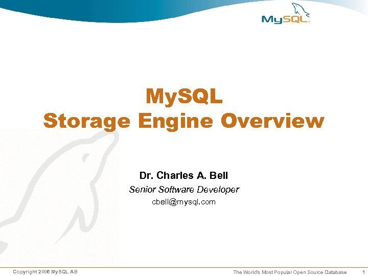 My. SQL Storage Engine Overview Dr. Charles A. Bell Senior Software Developer cbell@mysql. com