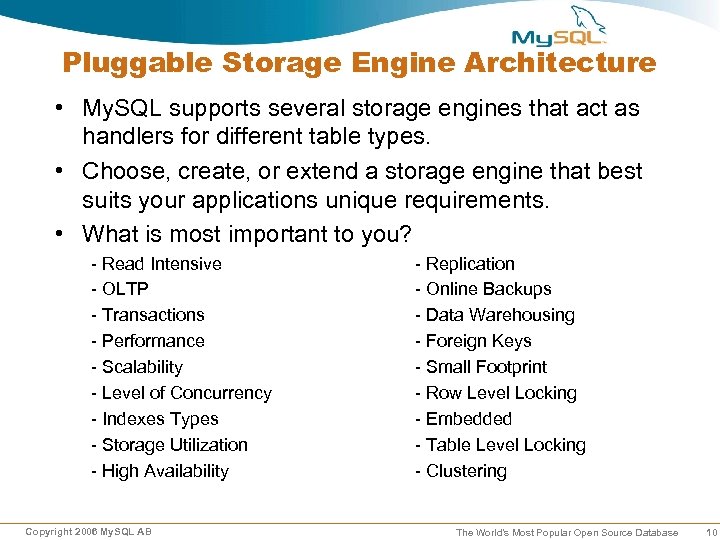 Pluggable Storage Engine Architecture • My. SQL supports several storage engines that act as