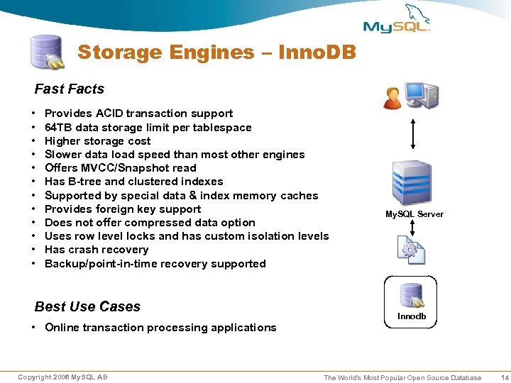 Storage Engines – Inno. DB Fast Facts • • • Provides ACID transaction support