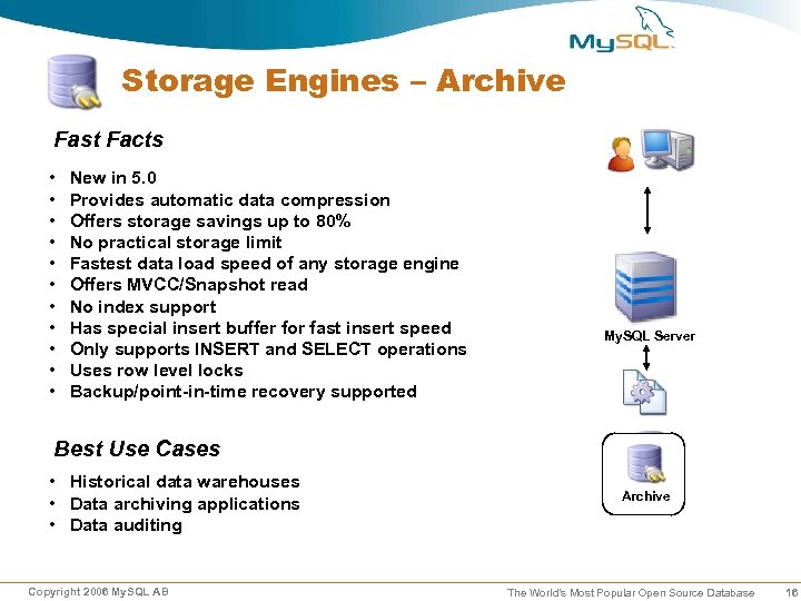 Storage Engines – Archive Fast Facts • • • New in 5. 0 Provides