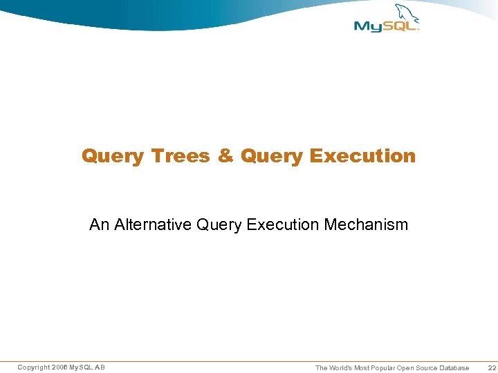 Query Trees & Query Execution An Alternative Query Execution Mechanism Copyright 2006 My. SQL