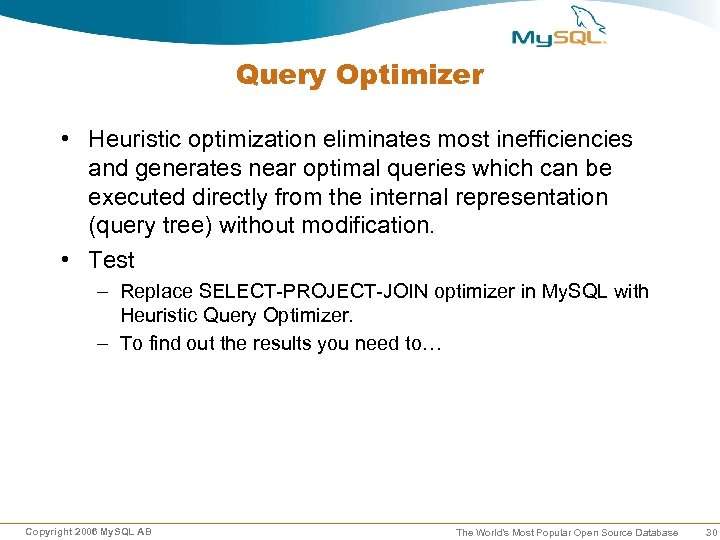 Query Optimizer • Heuristic optimization eliminates most inefficiencies and generates near optimal queries which