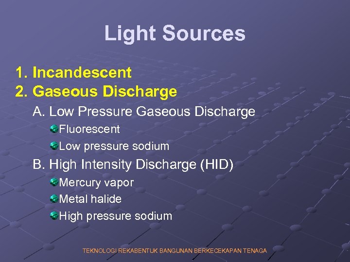 Light Sources 1. Incandescent 2. Gaseous Discharge A. Low Pressure Gaseous Discharge Fluorescent Low