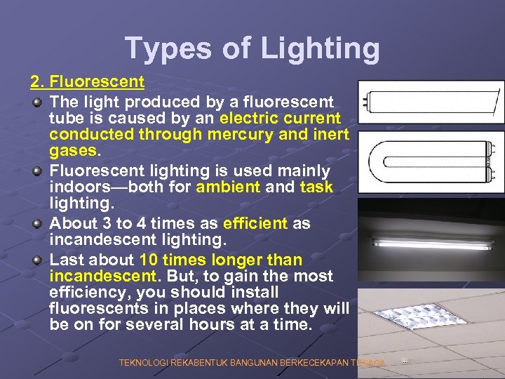 Types of Lighting 2. Fluorescent The light produced by a fluorescent tube is caused