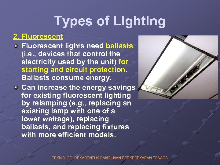 Types of Lighting 2. Fluorescent lights need ballasts (i. e. , devices that control