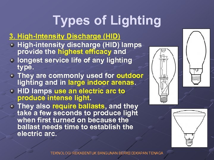 Types of Lighting 3. High-Intensity Discharge (HID) High-intensity discharge (HID) lamps provide the highest