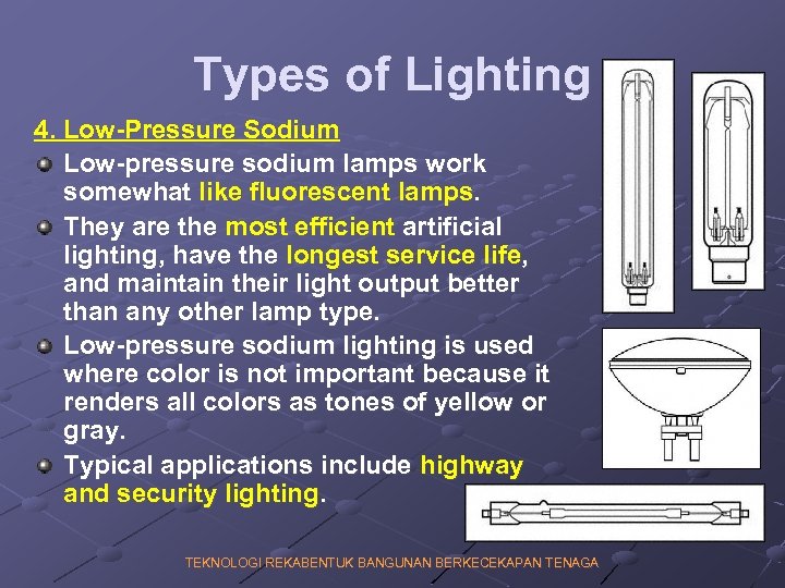 Types of Lighting 4. Low-Pressure Sodium Low-pressure sodium lamps work somewhat like fluorescent lamps.