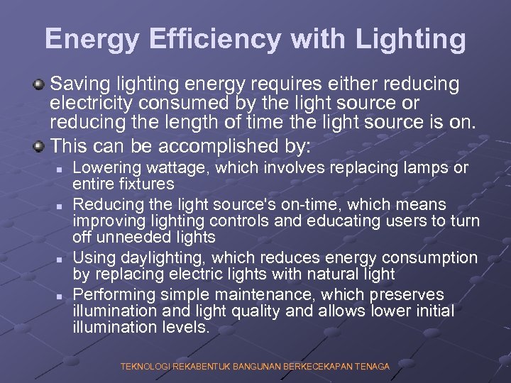 Energy Efficiency with Lighting Saving lighting energy requires either reducing electricity consumed by the