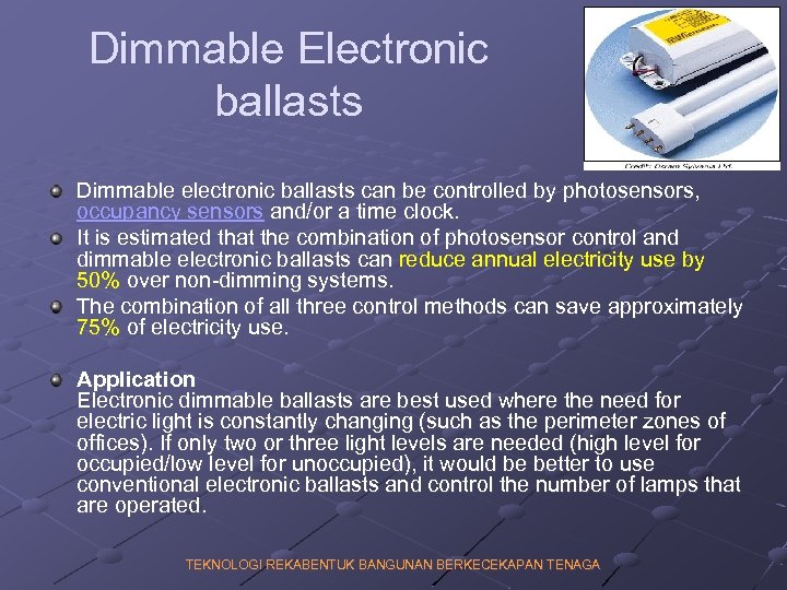 Dimmable Electronic ballasts Dimmable electronic ballasts can be controlled by photosensors, occupancy sensors and/or