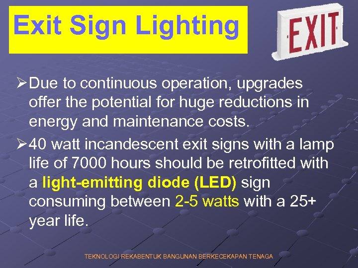 Exit Sign Lighting Ø Due to continuous operation, upgrades offer the potential for huge