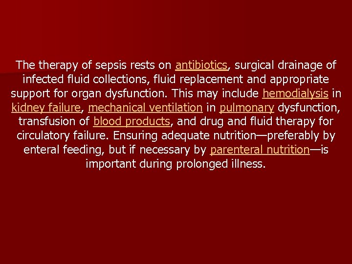 The therapy of sepsis rests on antibiotics, surgical drainage of infected fluid collections, fluid